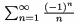 $\sum_{n=1}^\infty\frac{(-1)^n}n$